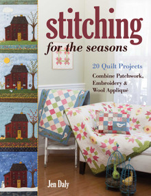 Stitching for the Seasons (20 Quilt Projects Combine Patchwork, Embroidery & Wool Appliqué) by Jen Daly, 9781617456718