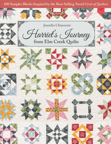 Harriet's Journey from Elm Creek Quilts (100 Sampler Blocks Inspired by the Best-Selling Novel, Circle of Quilters) by Jennifer Chiaverini, 9781617456923