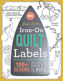 Best-Ever Iron-On Quilt Labels (100+ Designs to Customize & Embellish with Stitching, Coloring & Painting) by C&T Publishing, 9781617456978