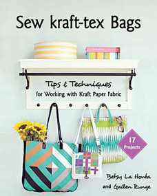 Sew kraft-tex Bags (17 Projects, Tips & Techniques for Working with Kraft Paper Fabric) by Gailen Runge, Betsy LaHonta, 9781617457272