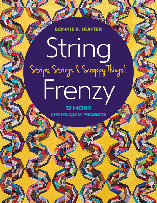 String Frenzy (12 More String Quilt Projects; Strips, Strings & Scrappy Things!) by Bonnie K. Hunter, 9781617457326