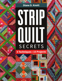 Strip Quilt Secrets (5 Techniques, 15 Projects) by Diane D. Vandiver, 9781617457579