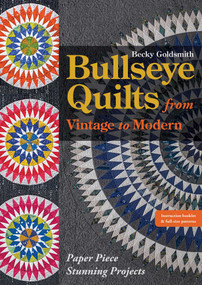 Bullseye Quilts from Vintage to Modern (Paper Piece Stunning Projects) by Becky Goldsmith, 9781617457616