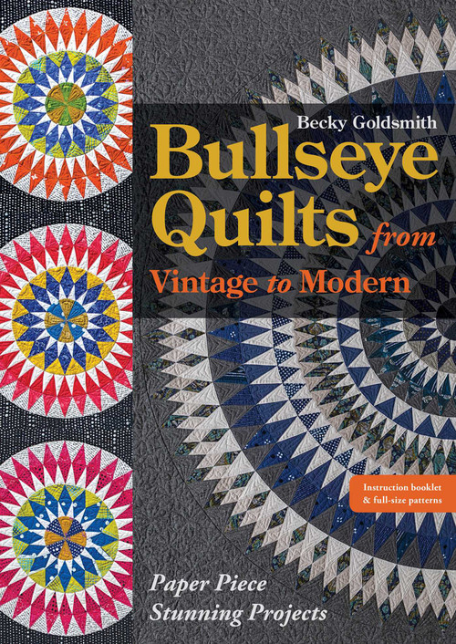 Bullseye Quilts from Vintage to Modern (Paper Piece Stunning Projects) by Becky Goldsmith, 9781617457616