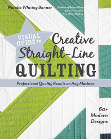Visual Guide to Creative Straight-Line Quilting (Professional-Quality Results on Any Machine; 60+ Modern Designs) by Natalia Whiting Bonner, 9781617457654