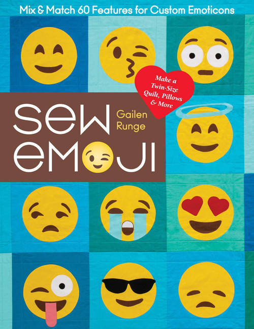 Sew Emoji (Mix & Match 60 Features for Custom Emoticons, Make a Twin-Size Quilt, Pillows & More) by Gailen Runge, 9781617457708