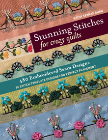 Stunning Stitches for Crazy Quilts (480 Embroidered Seam Designs, 36 Stitch-Template Designs for Perfect Placement) by Kathy Seaman Shaw, 9781617457739