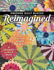Dresden Quilt Blocks Reimagined (Sew Your Own Playful Plates; 25 Elements to Mix & Match) by Candyce Grisham, 9781617457937