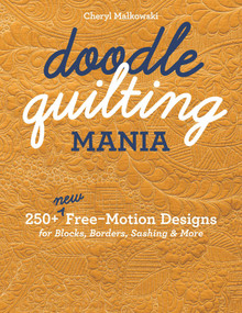 Doodle Quilting Mania (250+ New Free-Motion Designs for Blocks, Borders, Sashing & More) by Cheryl Malkowski, 9781617457951