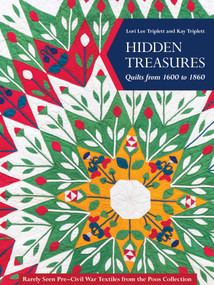Hidden Treasures, Quilts from 1600 to 1860 (Rarely Seen Pre-Civil War Textiles from the Poos Collection) by Lori Lee Triplett, Kay Triplett, 9781617458071
