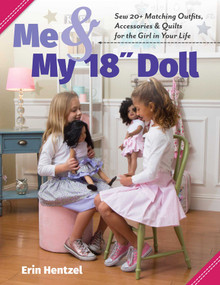 Me & My 18" Doll (Sew 20+ Matching Outfits, Accessories & Quilts for the Girl in Your Life) by Erin Hentzel, 9781617458118