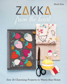 Zakka from the Heart (Sew 16 Charming Projects to Warm Any Home) by Minki Kim, 9781617458514