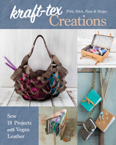 kraft-tex Creations (Sew 18 Projects with Vegan Leather; Print, Stitch, Paint & Design) by Lindsay Conner, 9781617458569