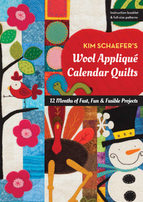 Kim Schaefer's Wool Appliqué Calendar Quilts (12 Months of Fast, Fun & Fusible Projects) by Kim Schaefer, 9781617458743