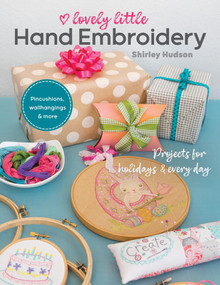 Lovely Little Hand Embroidery (Projects for Holidays & Every Day) by Shirley Hudson, 9781617458866