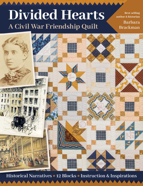 Divided Hearts, A Civil War Friendship Quilt (Historical Narratives, 12 Blocks, Instruction & Inspirations) by Barbara Brackman, 9781617458880