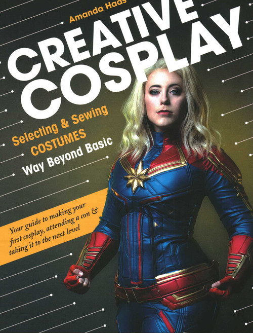 Creative Cosplay (Selecting & Sewing Costumes Way Beyond Basic) by Amanda Haas, 9781617459054