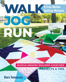 Walk, Jog, Run-A Free-Motion Quilting Workout (Muscle-Memory-Building Exercises, Projects & Tips) by Dara Tomasson, 9781617459153
