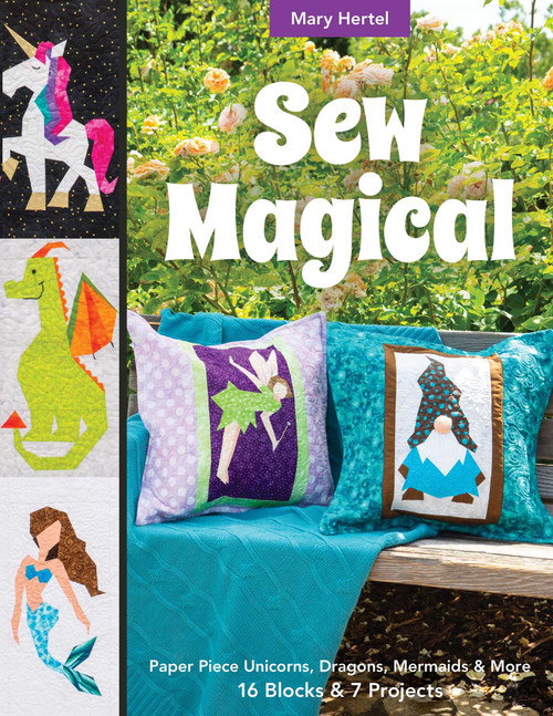 Sew Magical (Paper Piece Fantastical Creatures, Mermaids, Unicorns, Dragons & More; 16 Blocks & 7 Projects) by Mary Hertel, 9781617459238