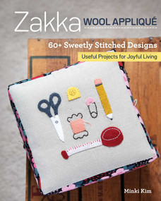 Zakka Wool Appliqué (60+ Sweetly Stitched Designs, Useful Projects for Joyful Living) by Minki Kim, 9781617459344
