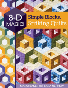 3-D Magic! Simple Blocks, Striking Quilts by Marci Baker, Sara Nephew, 9781617459412