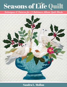 Seasons of Life Quilt (Techniques & Patterns for 13 Baltimore Album Quilt Blocks) by Sandra L Mollon, 9781617459610