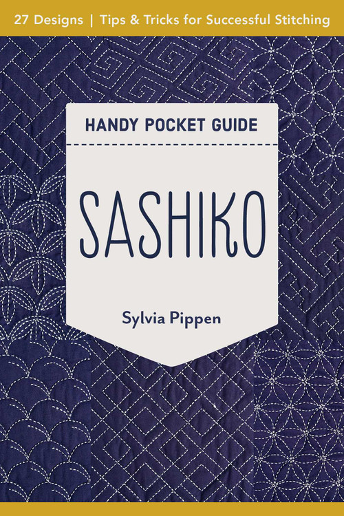 Sashiko Handy Pocket Guide (27 Designs, Tips & Tricks for Successful Stitching) by Sylvia Pippen, 9781617459696