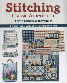 Stitching Classic Americana with Masako Wakayama (12 Projects Feature Quilting, Sewing, Embroidery & More) by Masako Wakayama, 9781617459726