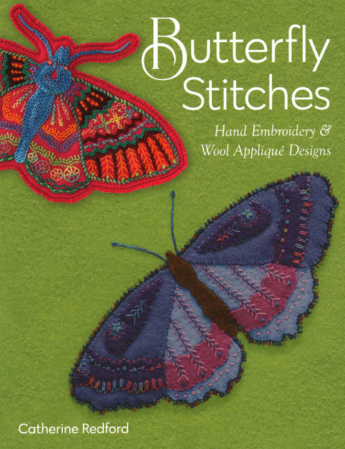 Butterfly Stitches (Hand Embroidery & Wool Appliqué Designs) by Catherine Redford, 9781617459863