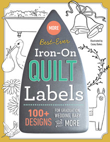More Best-Ever Iron-On Quilt Labels (100+ Designs for Graduation, Wedding, Baby & More) by Casey Dukes, 9781644030080