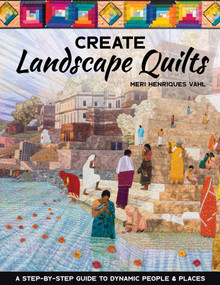 Create Landscape Quilts (A Step-by-Step Guide to Dynamic People & Places) by Meri Henriques Vahl, 9781644030127