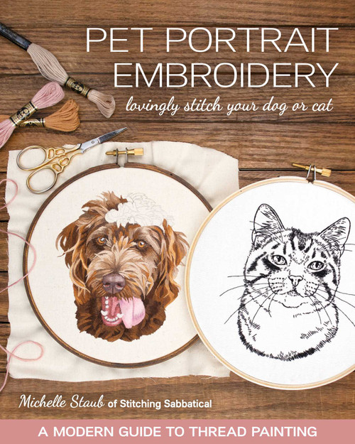 Pet Portrait Embroidery (Lovingly Stitch Your Dog or Cat; A Modern Guide to Thread Painting) by Michelle Staub, 9781644030141