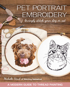 Pet Portrait Embroidery (Lovingly Stitch Your Dog or Cat; A Modern Guide to Thread Painting) by Michelle Staub, 9781644030141