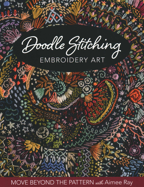 Doodle Stitching Embroidery Art (Move Beyond the Pattern with Aimee Ray) by Aimee Ray, 9781644030172