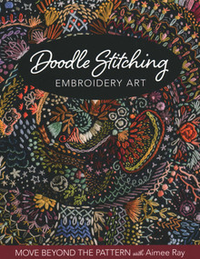 Doodle Stitching Embroidery Art (Move Beyond the Pattern with Aimee Ray) by Aimee Ray, 9781644030172