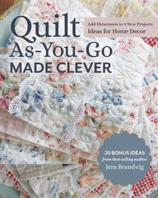 Quilt As-You-Go Made Clever (Add Dimension in 9 New Projects; Ideas for Home Decor) by Jera Brandvig, 9781644030233
