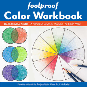 Foolproof Color Workbook (Learn, Practice, Master; A Hands On Journey Through the Color Wheel) by Katie Fowler, 9781644030370