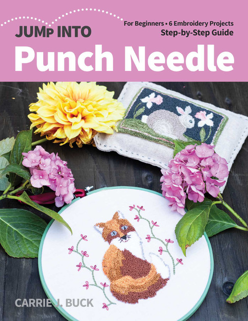 Jump Into Punch Needle (For Beginners; 6 Embroidery Projects; Step-by-Step Guide) by Carrie J Buck, 9781644030455