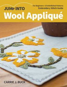 Jump Into Wool Appliqué (For Beginners; 6 Embellished Patterns; Embroidery Stitch Guide) by Carrie J Buck, 9781644030479
