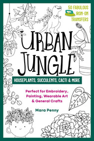 Urban Jungle - Houseplants, Succulents, Cacti & More (Perfect for Embroidery, Painting, Wearable Art & General Crafts) by Mara Penny, 9781644030523
