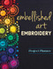 Embellished Art Embroidery Project Planner (Everything You Need to Dream, Plan & Organize 12 Projects!) by Christen Brown, 9781644030646