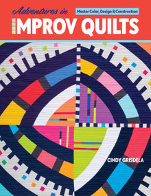 Adventures in Improv Quilts (Master Color, Design & Construction) by Cindy Grisdela, 9781644030691