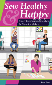 Sew Healthy & Happy (Smart Ergonomics, Stretches & More for Makers) by Rose Parr, 9781644030714