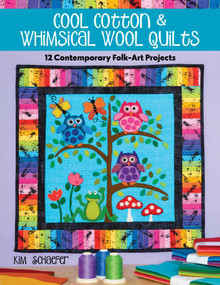 Cool Cotton & Whimsical Wool Quilts (12 Contemporary Folk-Art Projects) by Kim Schaefer, 9781644030783