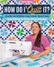 How Do I Quilt It? (Learn Modern Machine Quilting Using Walking-Foot & Free-Motion Techniques) by Christa Watson, 9781644030806
