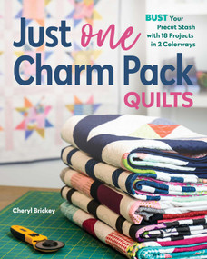 Just One Charm Pack Quilts (Bust Your Precut Stash with 18 Projects in 2 Colorways) by Cheryl Brickey, 9781644030844