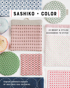 Sashiko + Color (23 Bright & Stylish Accessories to Stitch) by Boutique-Sha, 9781644031070