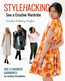 StyleHacking, Sew a Creative Wardrobe (Use 5 Favorite Garments for Limitless Possibilities) by Karoline Dahrling Hughes, 9781644031148