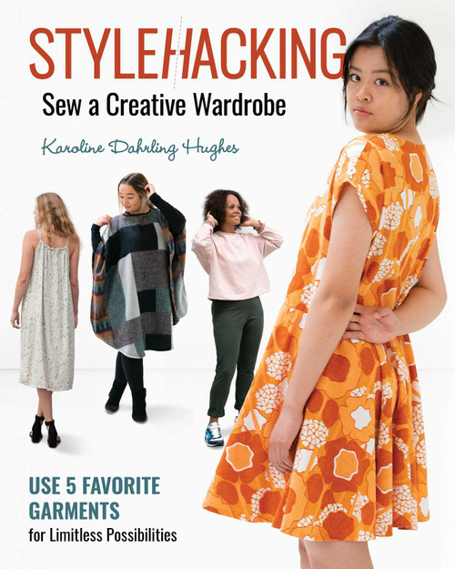 StyleHacking, Sew a Creative Wardrobe (Use 5 Favorite Garments for Limitless Possibilities) by Karoline Dahrling Hughes, 9781644031148