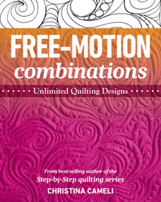 Free-Motion Combinations (Unlimited Quilting Designs) by Christina Cameli, 9781644031209